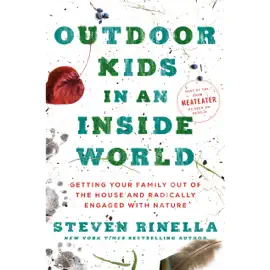 Outdoor Kids in an Inside World: Getting Your Family Out of the House and Radically Engaged with Nature (Unabridged)