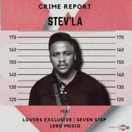 Crime Report (feat. Loverss Exclusive, Seven Step & Lebo Musiq) Stev'la