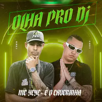 Olha pro Dj (feat. É O CAVERINHA) by Mc Yeye song reviws