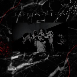 Trendsetters (feat. Set Da Trend & Murda B) Nas Ebk