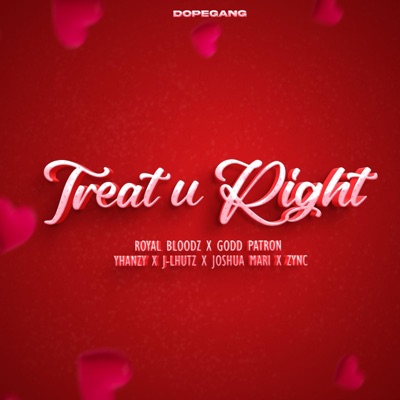 Treat U Right (feat. ROYAL BLOODz, J-Lhutz, Joshua Mari, Godd Patron, Zync & Yhanzy) - Single