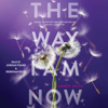 The Way I Am Now (Unabridged) - Amber Smith