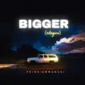 BIGGER (Odogwu)