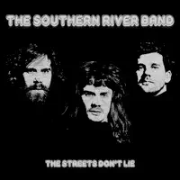 The Streets Don't Lie — The Southern River Band
