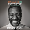 Damaged but Not Destroyed: From Trauma to Triumph (Unabridged) - Michael Todd