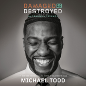 Damaged but Not Destroyed: From Trauma to Triumph (Unabridged) - Michael Todd Cover Art