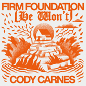 Firm Foundation (He Won’t) - Cody Carnes Cover Art
