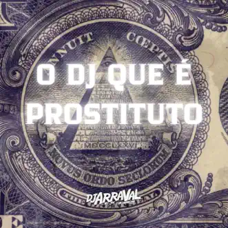 O DJ Que É Prostituto - Single by DJ Arraval album reviews, ratings, credits