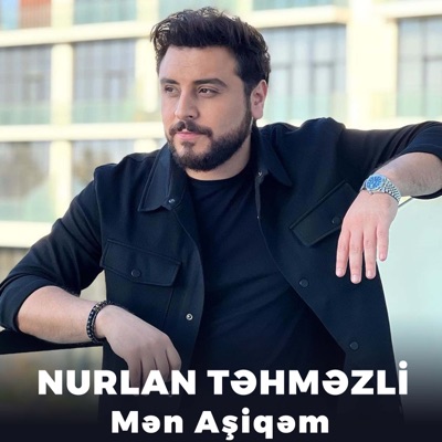 Song - Mən Aşiqəm - Nurlan Tehmezli
