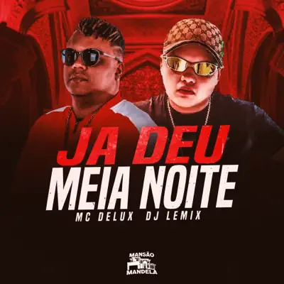 Listen to Ja Deu Meia Noite - Single by Mc Delux & Dj Lemix