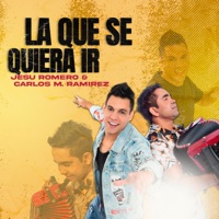 La Que Se Quiera Ir - Single - Jesu Romero & CARLOS M RAMÍREZ