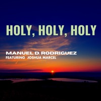 Holy, Holy, Holy (feat. Joshua Marcel) - Single - Manuel D. Rodriguez