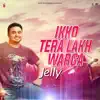 Jelly - Ikko Tera Lakh Warga