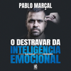 O Destravar da Inteligência Emocional: Como hackear o seu cérebro - Pablo Marçal