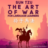 The Art of War for Language Learners: A Bilingual Chinese-English Modern Edition of China's Greatest Classic: Sun Tzu's The Art of War (Unabridged) - Ling Ling, Huw Robson & Sun Tzu