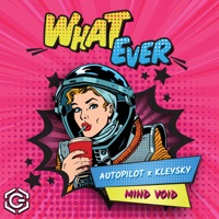 What Ever - Single - Autopilot, Kleysky & Mind Void