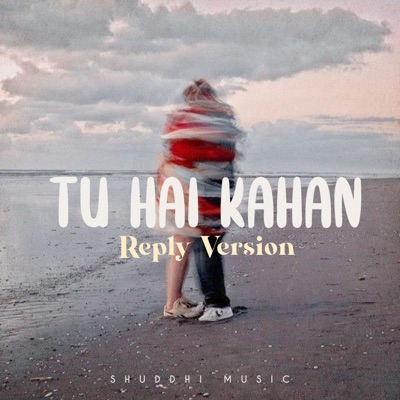 SHUDDHI MUSIC - Tu Hai Kahan (Reply version)
