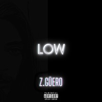 Low (feat. Cellgotit) - Single - Z.Güero