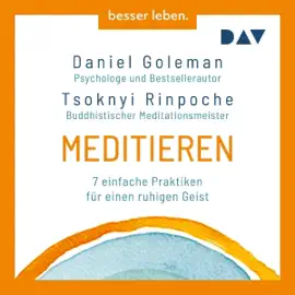 Meditieren: 7 einfache Praktiken für einen ruhigen Geist