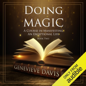 Doing Magic: A Course in Manifesting an Exceptional Life Book 2 (Unabridged)