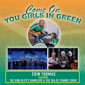 Come On You Girls In Green (feat. The Dublin City Ramblers & The Sea of Change Choir) - Single