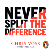 Never Split the Difference - Chris Voss &amp; Tahl Raz Cover Art