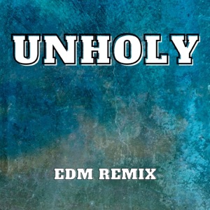 Unholy (EDM Remix) - Single