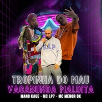 Tropinha do Mau Vs Vagabunda Maldita - Single - Mano Kaue, MC LP7 & Mc Menor Dk
