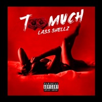 Too Much - Single - Lass Shellz