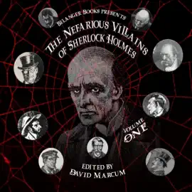 The Nefarious Villains of Sherlock Holmes, Volume I (Unabridged)