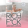 Rich as F*ck: More Money than You Know What to Do With (Unabridged) - Amanda Frances