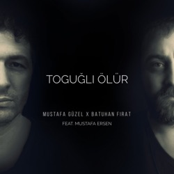 Toguğlı Ölür (feat. Mustafa Ersen)