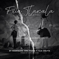 Fría TLAXCALA (feat. Cris Parra & Ylia Voltta) - Single - Dy Rodríguez