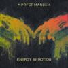 Energy In Motion - PRFCT Mandem
