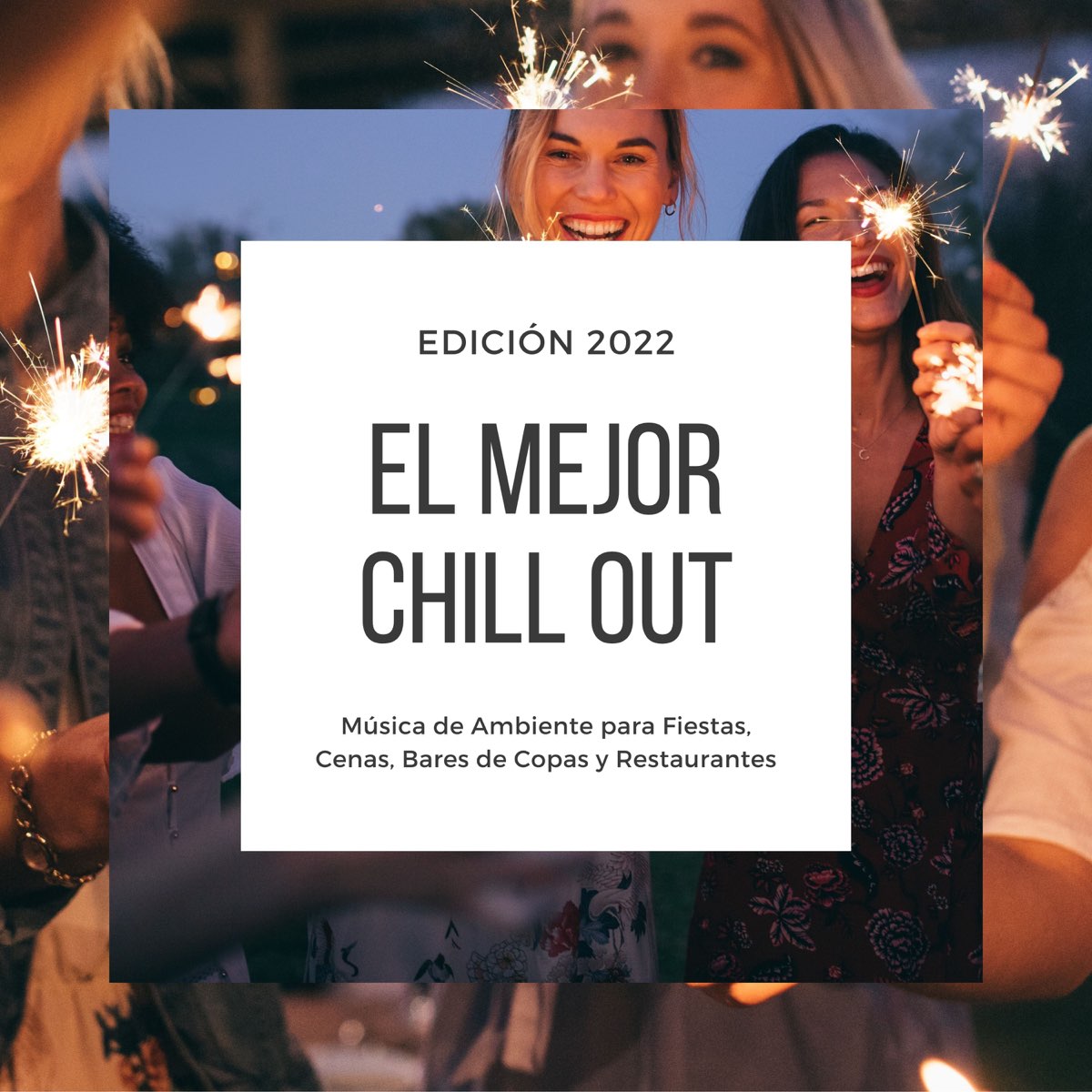 El Mejor Chill Out Edición 2022 - Música de Ambiente para Fiestas, Cenas,  Bares de Copas y Restaurantes - Album by Gloria Sarmiento - Apple Music