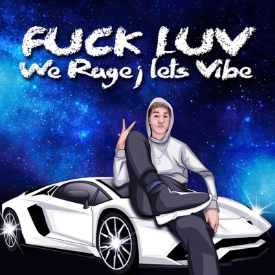 Fuck Love, We Rage, Lets Vibe