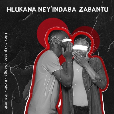 Hlukana Ney'indaba Zabantu (feat. Hloxic, Venge, Kvolt RSA & the Josh) - Single