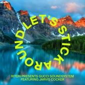Riton, Gucci Soundsystem - Let's Stick Around (Feat. Jarvis Cocker)