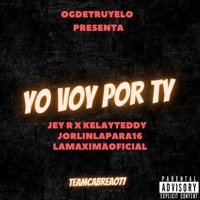 YO VOY POR TY (feat. Kelay Teddy, Lamaximaoficial, jorlinlapara16 & Jey R) - Single - OGLAVERDADERANOTAPROD