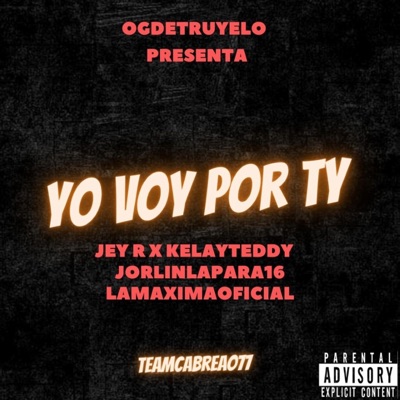 YO VOY POR TY (feat. Kelay Teddy, Lamaximaoficial, jorlinlapara16 & Jey R) - Single