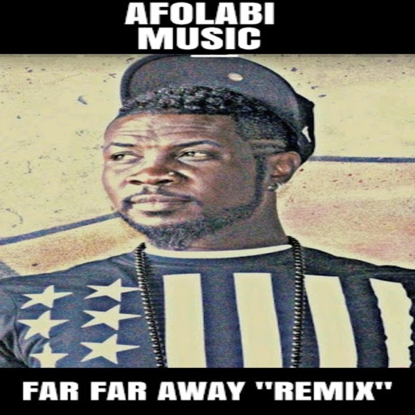 Far Far Away (Remix By Afolabi Music)