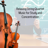 Relaxing String Quartet Music for Study and Concentration - Violins, Violin Cello Zone & Violin Music