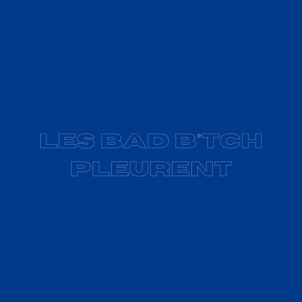 LES BAD BITCH PLEURENT