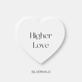Higher Love SILVERHALO