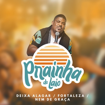 Prainha do Laio: Deixa Alagar / Fortaleza / Nem de Graça (Ao Vivo) - Single