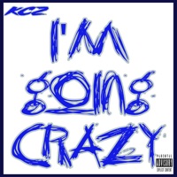 I'm Going Crazy - Single - KCZ