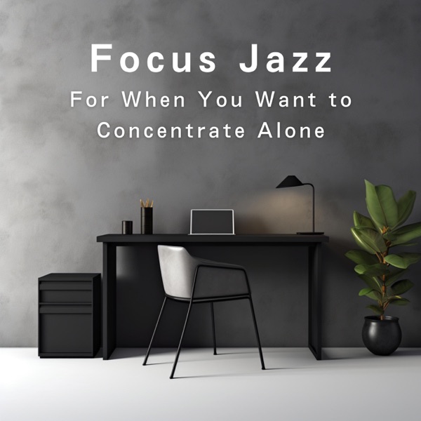 Focus Jazz - For When You Want to Concentrate Alone