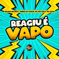 Reagiu É Vapo (feat. Mc Guga) - Single - Gelado No Beat, Tinho do Coque & Éo PiPi