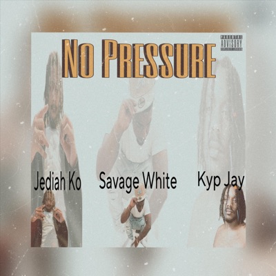 No Pressure - Single (feat. Savage White & JediahKo) - Single