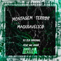 Montagem Terror Maquiavélico (feat. MC Rogê) - Single - DJ ZLK Original